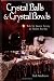 Crystal Balls & Crystal Bowls: Tools for Ancient Scrying & Modern Seership (Crystals and New Age)