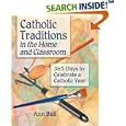 Catholic Traditions In The Home And Classrooms: 365 Days To Celebrate A Catholic Year
