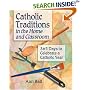 Catholic Traditions In The Home And Classrooms: 365 Days To Celebrate A Catholic Year