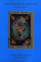 The Book of Thoth: A Short Essay on the Tarot of the Egyptians, Being the Equinox Volume III No. V