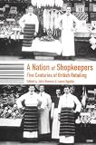 A Nation of Shopkeepers: Retailing in Britain 1550-2000