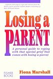 Losing a Parent
 A Personal Guide to Coping with That Special Grief That Comes with Losing a Parent,
Fiona Marshall