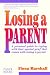 Losing a Parent: A Personal Guide to Coping with That Special Grief That Comes with Losing a Parent