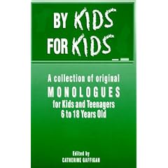 By Kids, for Kids: Collection of Original Monologues for Kids and Teenagers, 6-18 Years Old