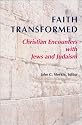 Faith Transformed: Christian Encounters With Jews and Judaism