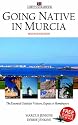 Going Native in Murcia (2nd ed): All You Need To Know About Visiting, Living and Home Buying in Murcia and Spain's Costa Calida