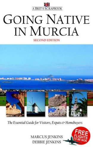 City Travel Guides Discounted  Books : Going Native in Murcia (2nd ed): All You Need To Know About Visiting, Living and Home Buying in Murcia and Spain's Costa Calida
