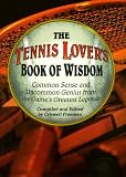 The Tennis Lover's Book of Wisdom: Common Sense and Uncommon Genius from the Game's Greatest Legends