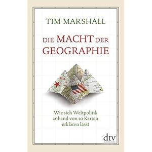 Die Macht der Geographie: Wie sich Weltpolitik anhand von 10 Karten erkläre