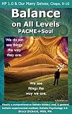 HP 1.0 & Our Many Selves: Chapters 9-10 from Balance on All Levels, PACME+Soul (Balance on All Levels, PACME+Soul, chapters from)