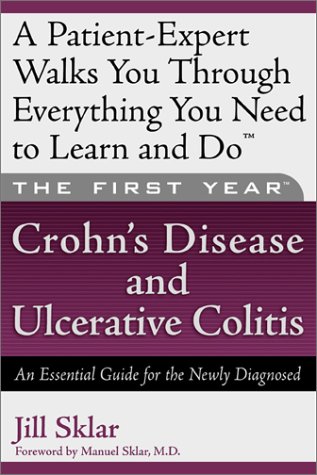 The First Year---Crohn s Disease and Ulcerative Colitis: An Essential Guide for the Newly Diagnosed