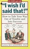 "I Wish I'd Said That!": How to Talk Your Way Out of Trouble and Into Success
