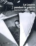 Le Louvre pendant la guerre : Regards photographiques 1938-1947