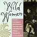 Wild Women: Crusaders, Curmudgeons, and Completely Corsetless Ladies in the Otherwise Virtuous Victorian Era