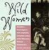 Wild Women: Crusaders, Curmudgeons, and Completely Corsetless Ladies in the Otherwise Virtuous Victorian Era