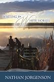 Waiting for White Horses