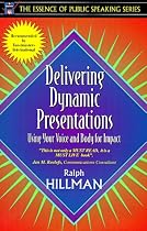 Delivering Dynamic Presentations: Using Your Voice and Body for Impact (Essence of Public Speaking)