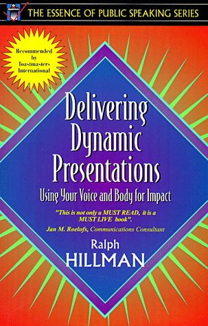 Delivering Dynamic Presentations: Using Your Voice and Body for Impact (Part of the Essence of Public Speaking Series)