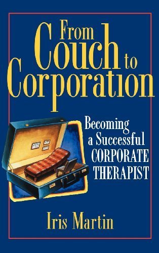 From Couch to Corporation: Becoming a Successful Corporate Therapist by Martin, Iris (July 16, 1996) Hardcover