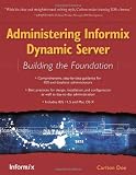 Administering Informix Dynamic Server: Building the Foundation