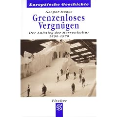 Grenzenloses Vergnügen. Der Aufstieg der Massenkultur 1850 - 1970. (Broschiert)