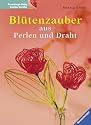 Bl&uuml;tenzauber aus Perlen und Draht