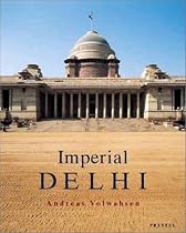 Imperial Delhi: The British Capitol of the Indian Empire (Architecture)