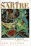 Apostles Of Sartre : Existentialism In America, 1945-1963