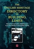 The English Heritage directory of building limes : manufacturers and suppliers of building limes in the United Kingdom and the Republic of Ireland
