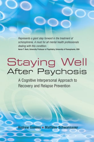 Staying Well After Psychosis: A Cognitive Interpersonal Approach to Recovery and Relapse Prevention