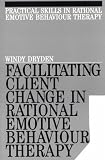 Facilitating Client Change in Rational Emotive Behavior Therapy (Exc Business And Economy (Whurr))