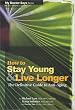 How To Stay Young and Live Longer