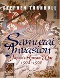 Samurai Invasion: Japan's Korean War 1592 -1598