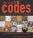 The Book of Codes: Understanding the World of Hidden Messages: An Illustrated Guide to Signs, Symbols, Ciphers, and Secret Languages