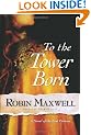 To the Tower Born: A Novel of the Lost Princes