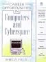 Career Opportunities in Computers and Cyberspace: A Comprehensive Guide to Exciting Careers Open to You in Computers or Computer-Related Fields