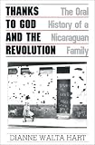 Thanks To God And The Revolution : The Oral History Of A Nicaraguan Family