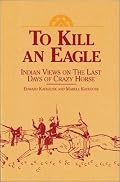 To Kill an Eagle: Indian Views on the Last Days of Crazy Horse