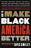 How to Make Black America Better: Leading African Americans Speak Out
