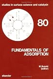 Fundamentals of Adsorption: Proceedings of the Fourth International Conference on Fundamentals of Adsorption Kyoto, May 17-22, 1992 (Studies in Surface Science and Catalysis)