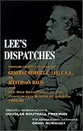 Lee's Dispatches: Unpublished Letters of General Robert E. Lee, C.S.A., to Jefferson Davis and the War Department of the Confederate Sta