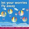 Let your Worries Fly Away: BEST SELLER Helping Young Children Relax and Let Go of Worries 6-9yrs (Lynda Hudsons Unlock Your Life Audio CDs for Children)