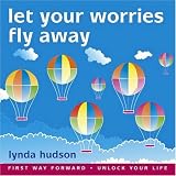 Let your Worries Fly Away: BEST SELLER Helping Young Children Relax and Let Go of Worries 6-9yrs (Lynda Hudson's Unlock Your Life Audio CDs for Children)