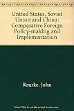 Making foreign policy : United States, Soviet Union, China