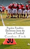Pigskin Parables: Devotions From the Game of Football
