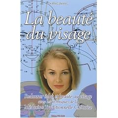 La beaut� du visage : Redonner �clat et beaut� au visage avec les techniques de la M�decine Traditionnelle Chinoise