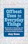 Offbeat Uses for Everyday Things: Hundreds of Amazing and Ridiculous Applications for Brand-Name Products