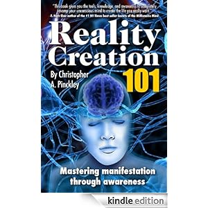 Reality Creation 101: Mastering Manifestation Through Awareness Christopher A. Pinckley, Lisa Zure, Brad Yates CHT and CHT Brad Yates