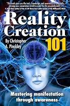 Reality Creation 101: Mastering Manifestation Through Awareness