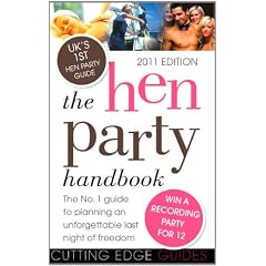 The Hen Party Handbook 2011: The No. 1 Guide to Planning an Unforgettable Last Night of Freedom